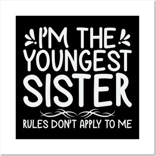 I am The Youngest Sister Rules Don't Apply To Me Posters and Art